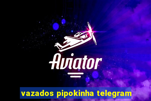 vazados pipokinha telegram